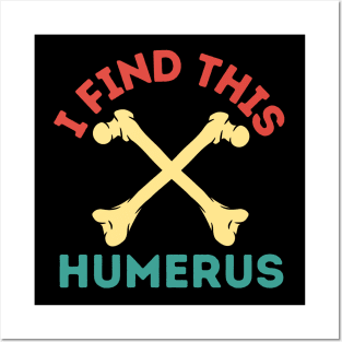 I Find This Humerus Posters and Art